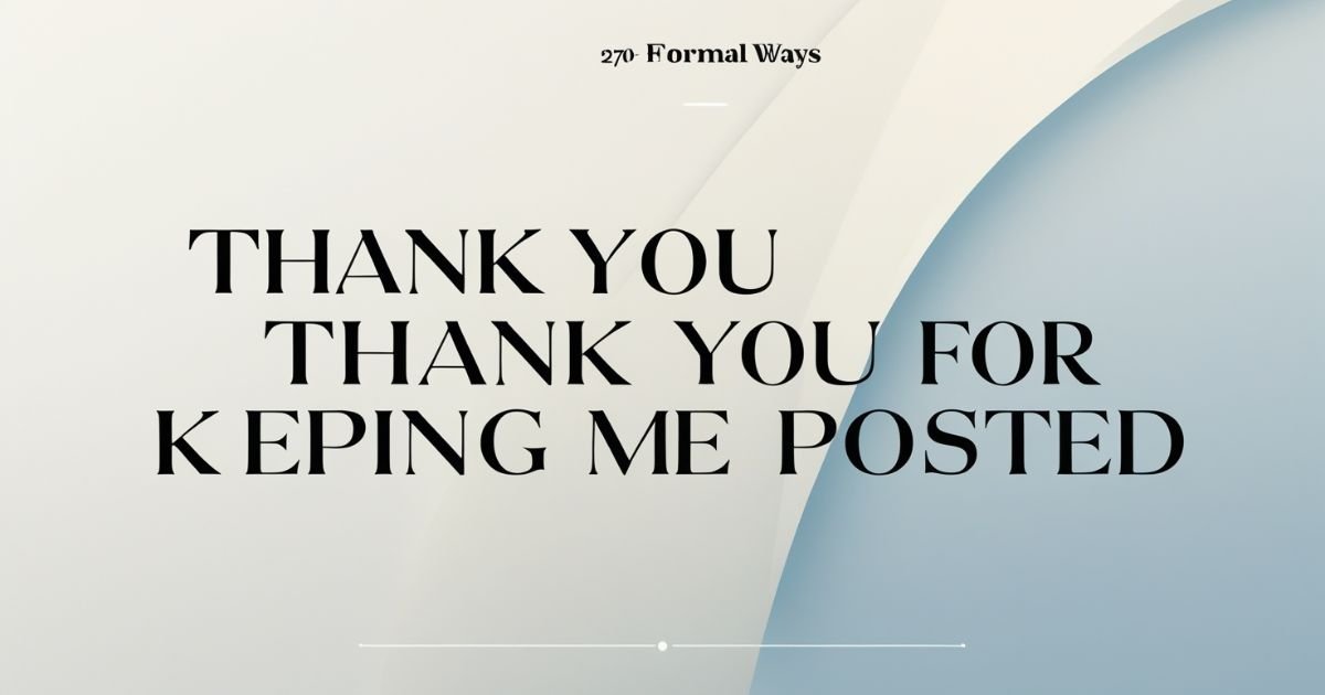 270+ Formal Ways To Say “Thank You For Keeping Me Posted”