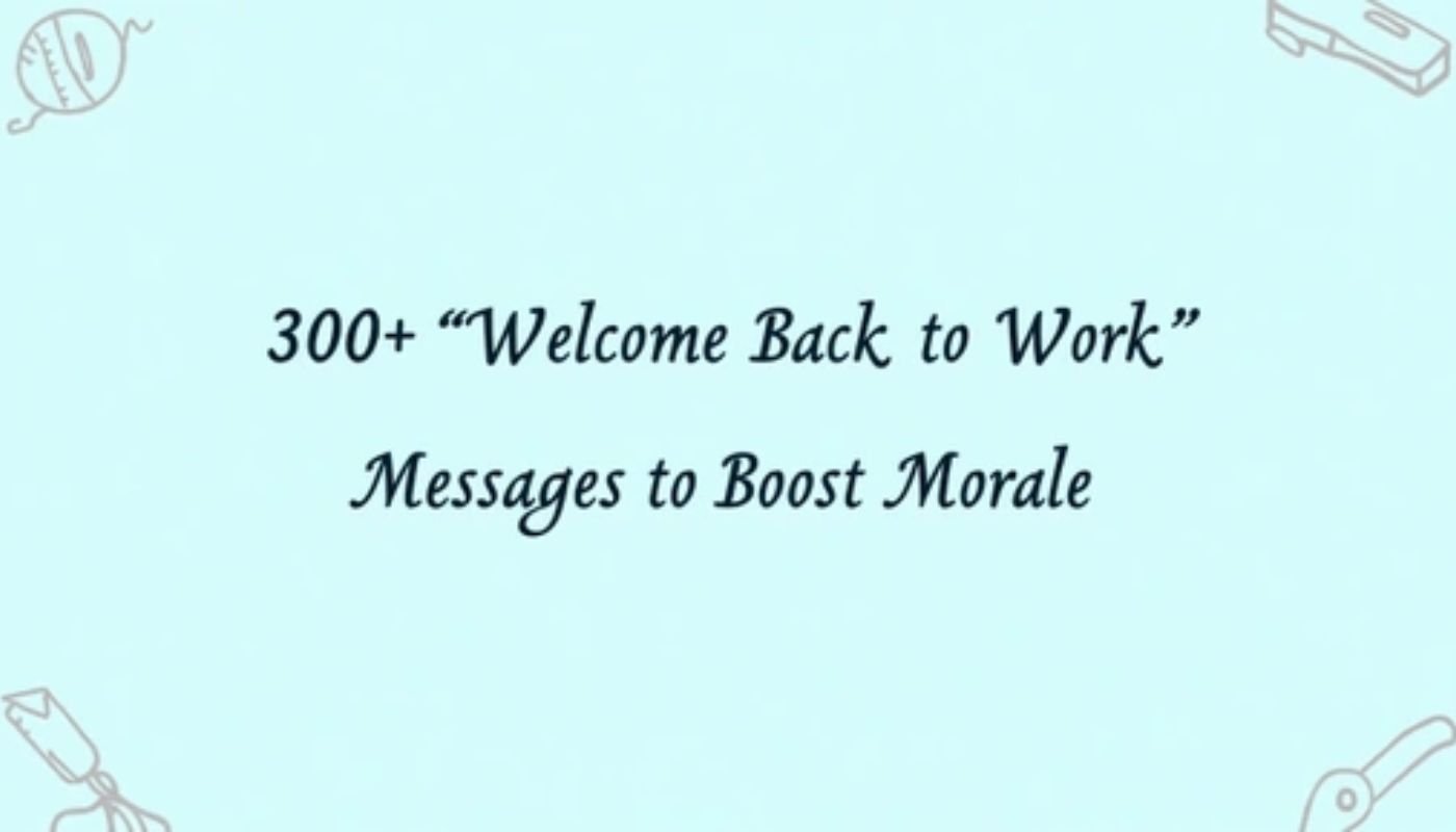 300+ Best “Welcome Back to Work” Messages to Boost Morale