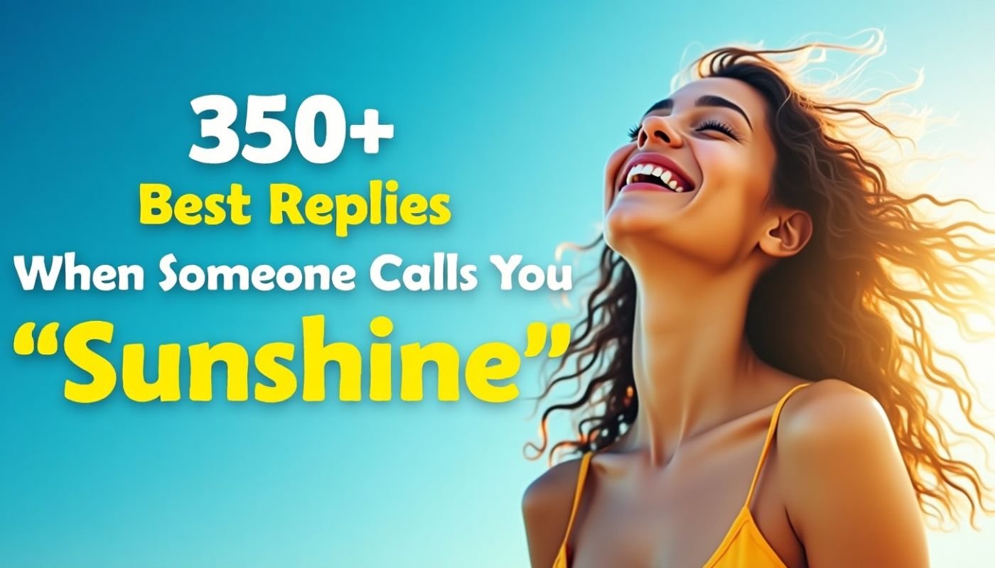 350+ Best Replies When Someone Calls You “Sunshine”