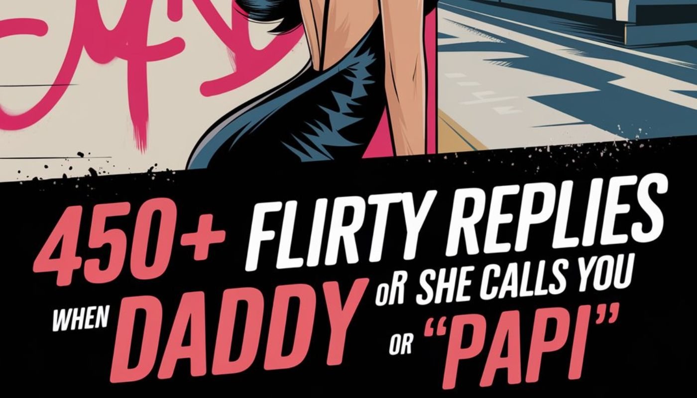 450+ Flirty Replies When She Calls You ‘Daddy’ or ‘Papi’